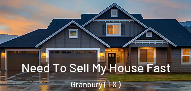  Need To Sell My House Fast Granbury ( TX )