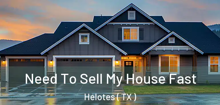  Need To Sell My House Fast Helotes ( TX )