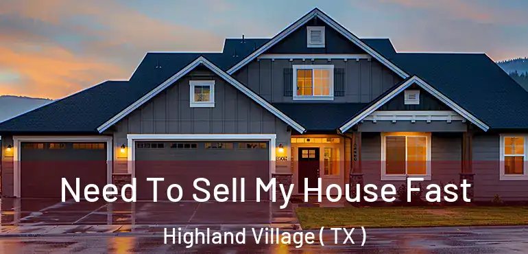  Need To Sell My House Fast Highland Village ( TX )