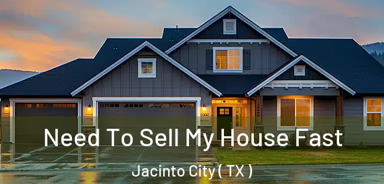  Need To Sell My House Fast Jacinto City ( TX )