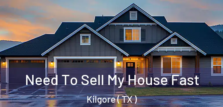  Need To Sell My House Fast Kilgore ( TX )