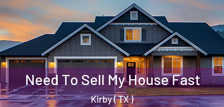  Need To Sell My House Fast Kirby ( TX )