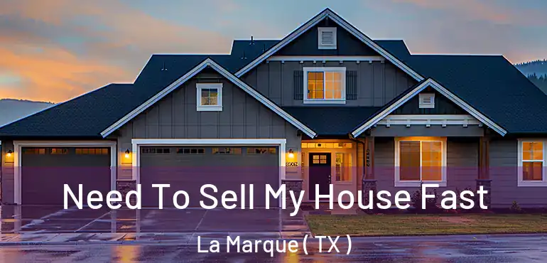  Need To Sell My House Fast La Marque ( TX )