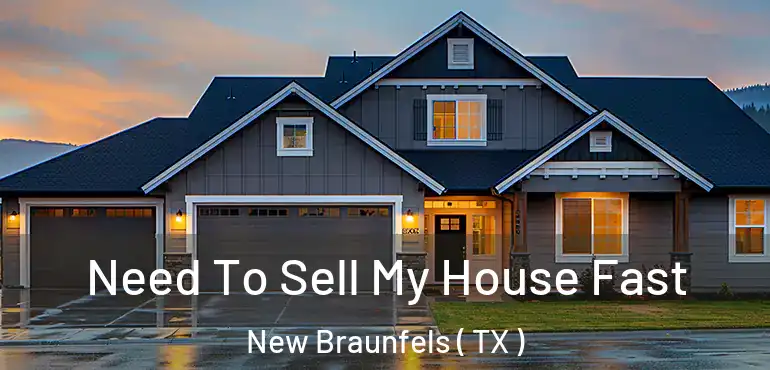  Need To Sell My House Fast New Braunfels ( TX )