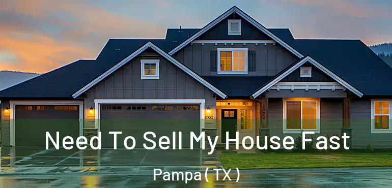 Need To Sell My House Fast Pampa ( TX )