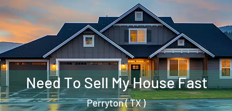  Need To Sell My House Fast Perryton ( TX )