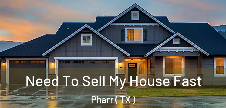  Need To Sell My House Fast Pharr ( TX )