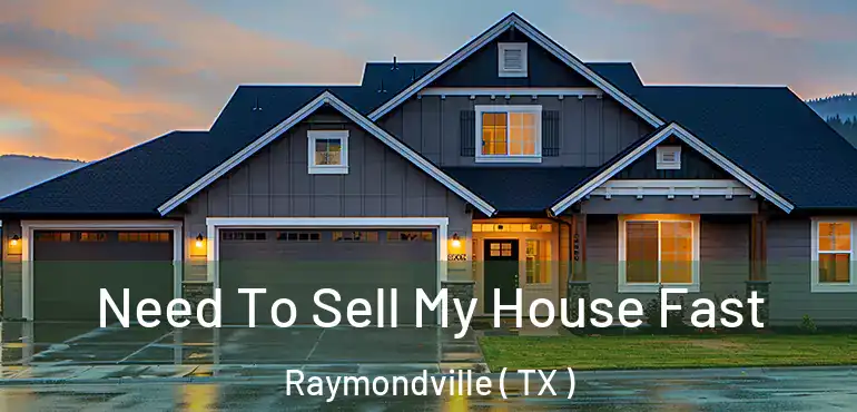  Need To Sell My House Fast Raymondville ( TX )