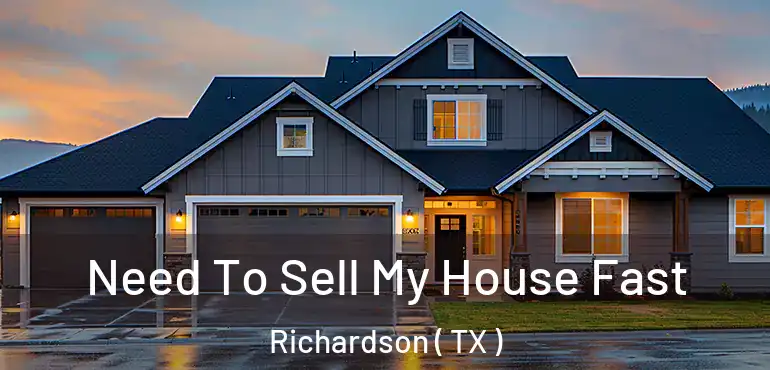  Need To Sell My House Fast Richardson ( TX )