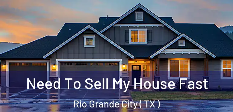  Need To Sell My House Fast Rio Grande City ( TX )