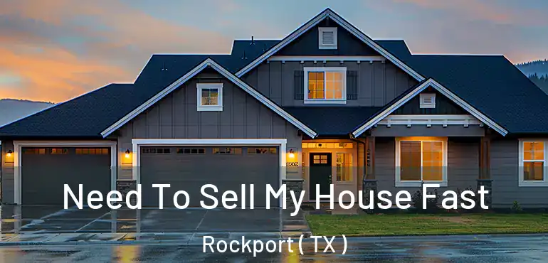  Need To Sell My House Fast Rockport ( TX )