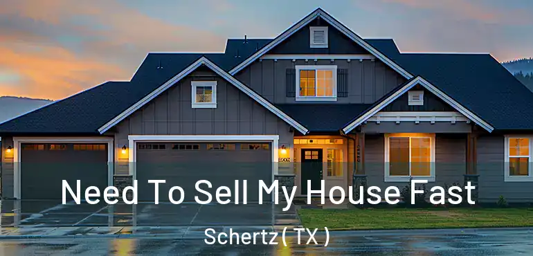  Need To Sell My House Fast Schertz ( TX )