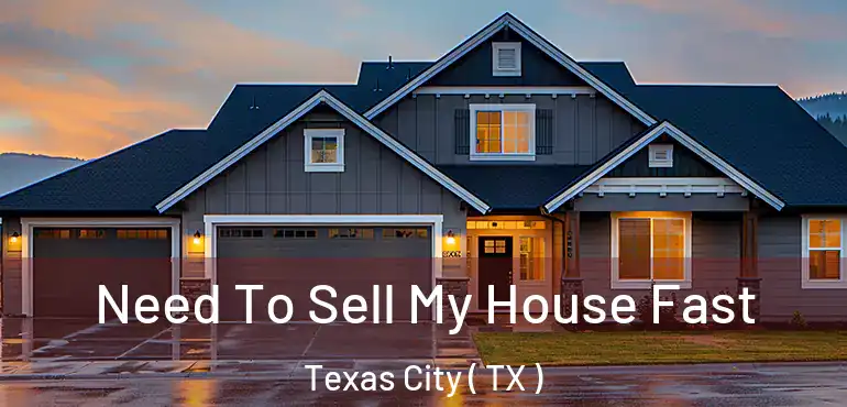  Need To Sell My House Fast Texas City ( TX )