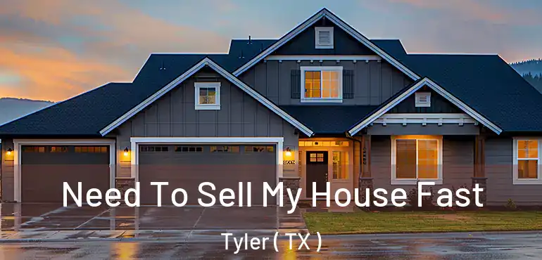  Need To Sell My House Fast Tyler ( TX )