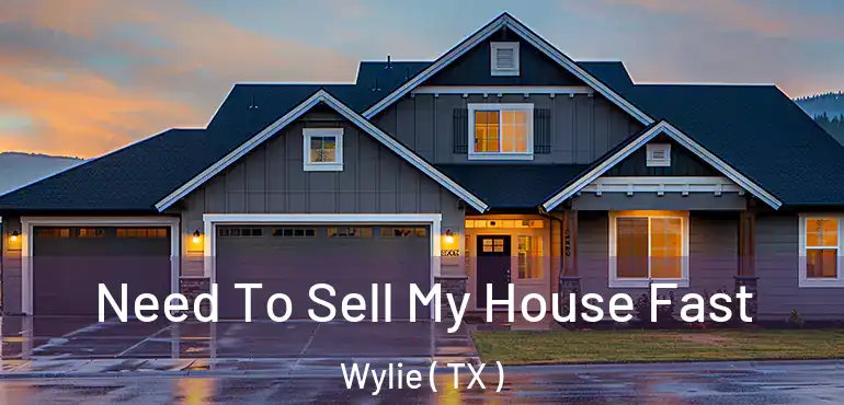  Need To Sell My House Fast Wylie ( TX )