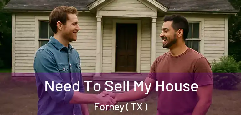  Need To Sell My House Forney ( TX )