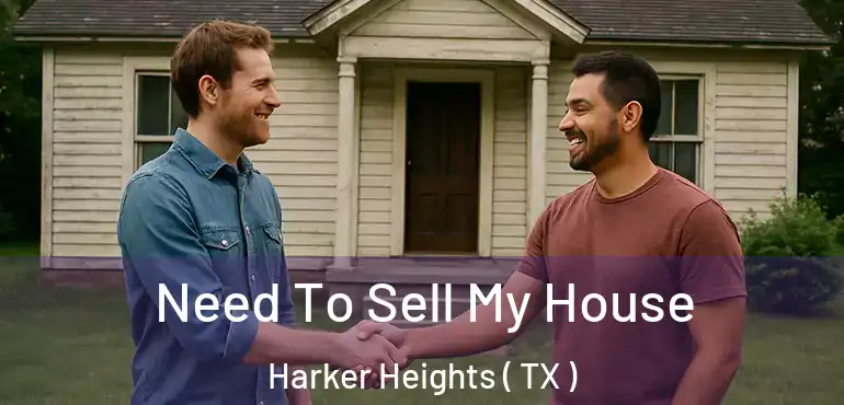  Need To Sell My House Harker Heights ( TX )