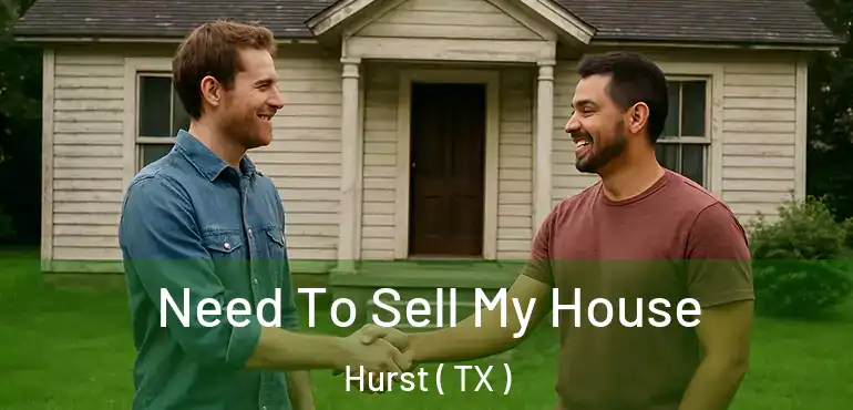  Need To Sell My House Hurst ( TX )