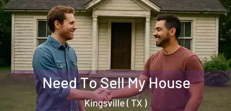  Need To Sell My House Kingsville ( TX )