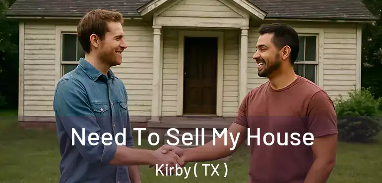  Need To Sell My House Kirby ( TX )