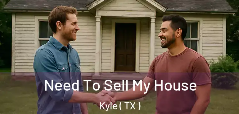  Need To Sell My House Kyle ( TX )