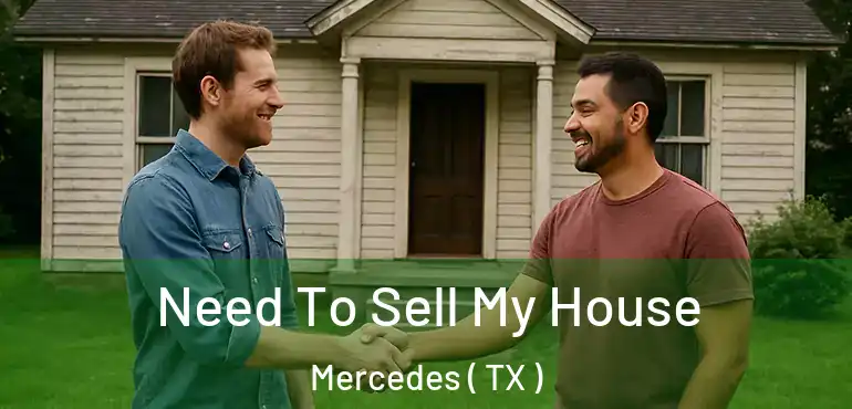  Need To Sell My House Mercedes ( TX )