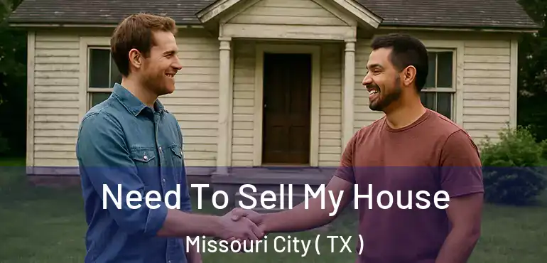  Need To Sell My House Missouri City ( TX )