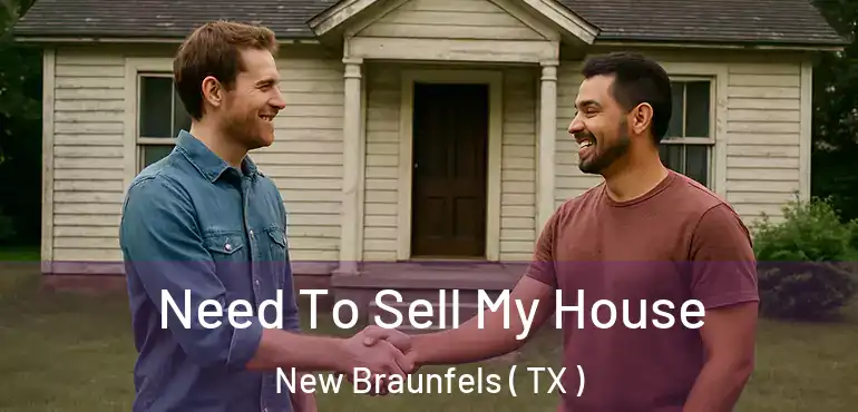  Need To Sell My House New Braunfels ( TX )