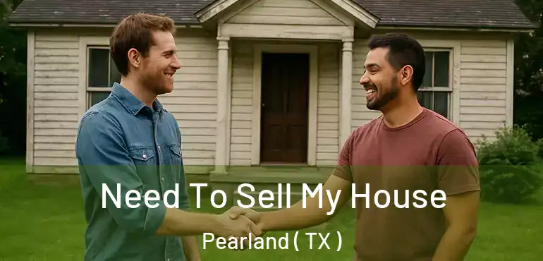  Need To Sell My House Pearland ( TX )