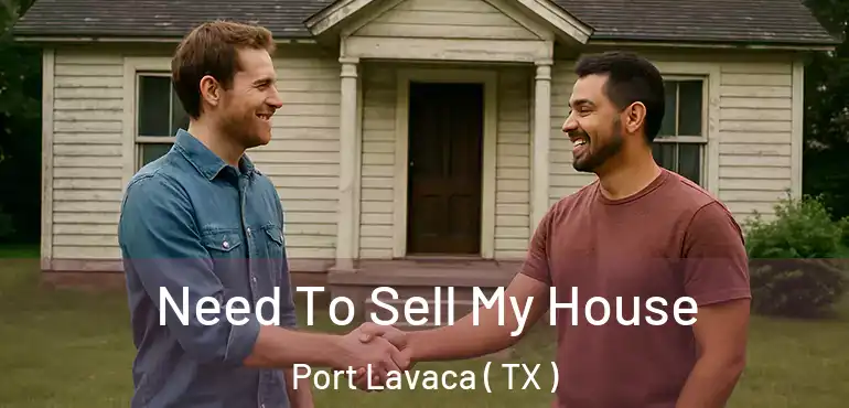  Need To Sell My House Port Lavaca ( TX )