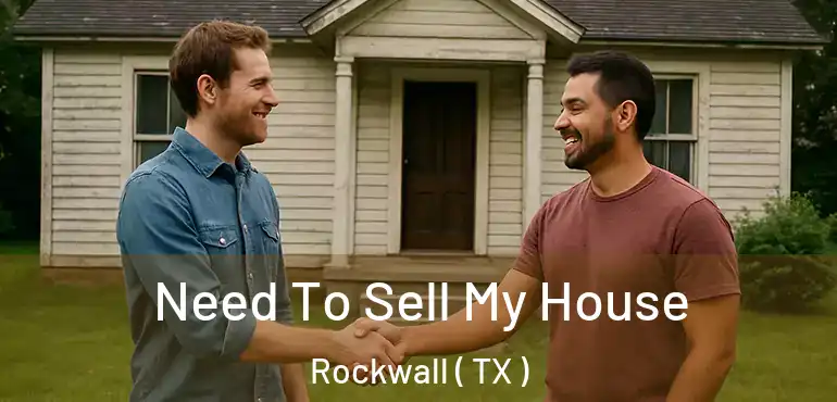  Need To Sell My House Rockwall ( TX )