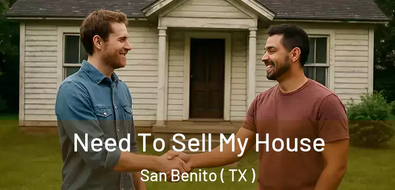  Need To Sell My House San Benito ( TX )