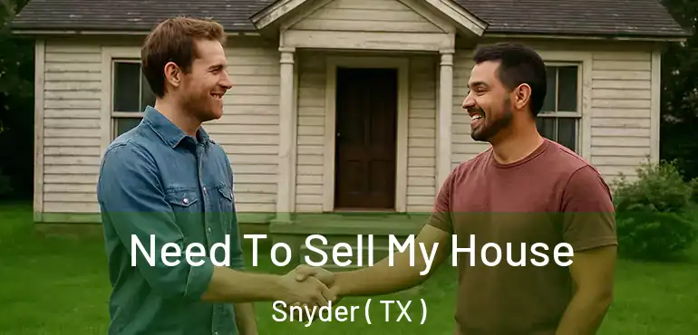  Need To Sell My House Snyder ( TX )