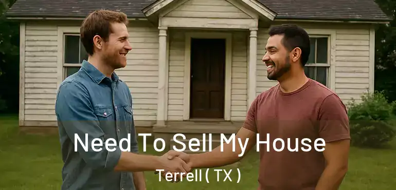  Need To Sell My House Terrell ( TX )