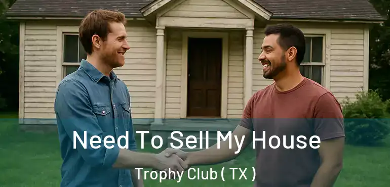  Need To Sell My House Trophy Club ( TX )
