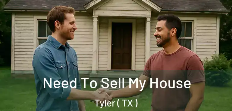  Need To Sell My House Tyler ( TX )