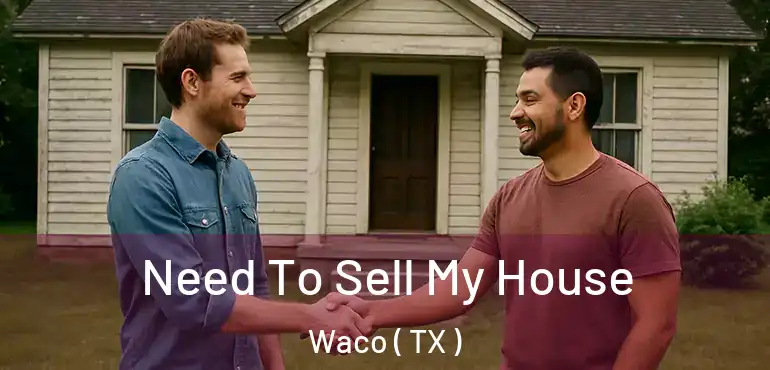  Need To Sell My House Waco ( TX )