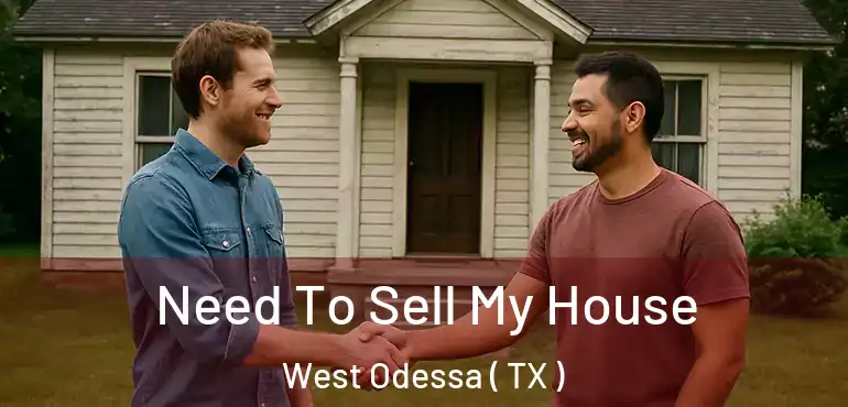  Need To Sell My House West Odessa ( TX )