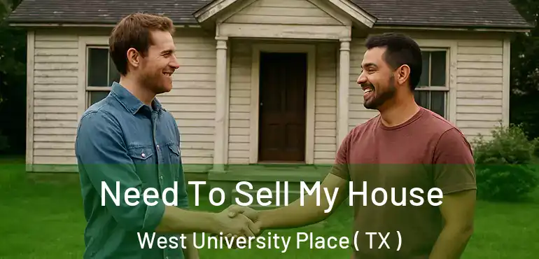  Need To Sell My House West University Place ( TX )