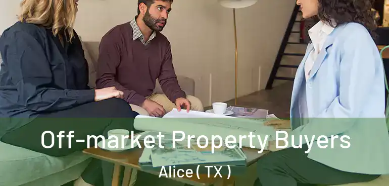  Off-market Property Buyers Alice ( TX )