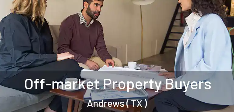  Off-market Property Buyers Andrews ( TX )