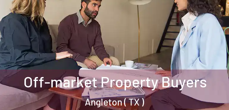  Off-market Property Buyers Angleton ( TX )