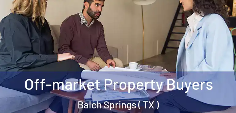  Off-market Property Buyers Balch Springs ( TX )