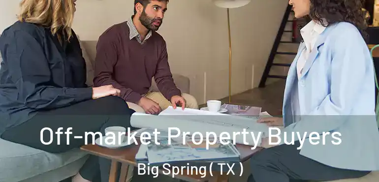  Off-market Property Buyers Big Spring ( TX )