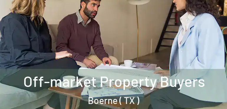  Off-market Property Buyers Boerne ( TX )