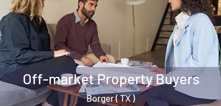  Off-market Property Buyers Borger ( TX )