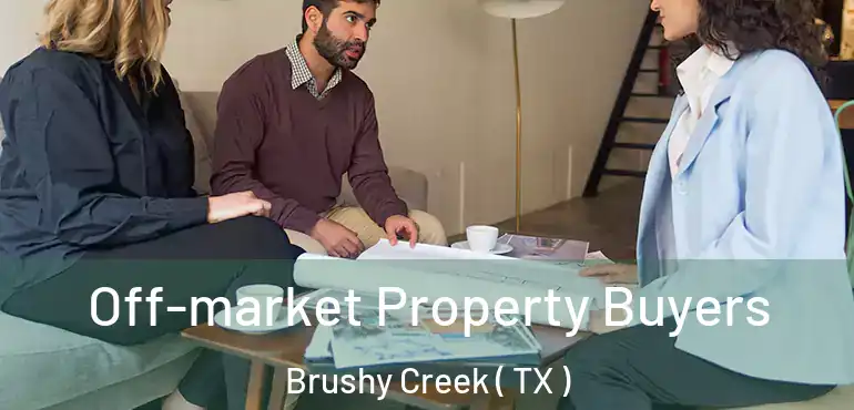  Off-market Property Buyers Brushy Creek ( TX )
