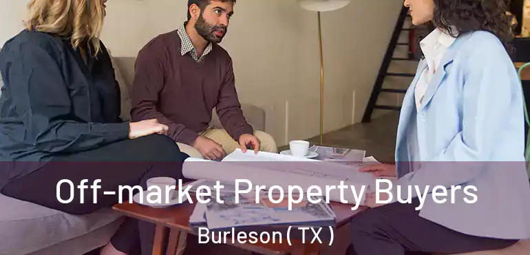  Off-market Property Buyers Burleson ( TX )