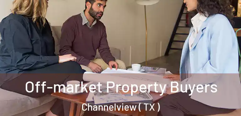  Off-market Property Buyers Channelview ( TX )