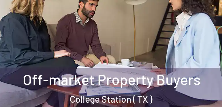  Off-market Property Buyers College Station ( TX )
